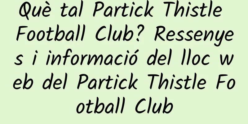 Què tal Partick Thistle Football Club? Ressenyes i informació del lloc web del Partick Thistle Football Club