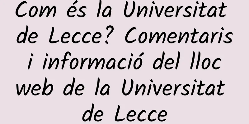 Com és la Universitat de Lecce? Comentaris i informació del lloc web de la Universitat de Lecce