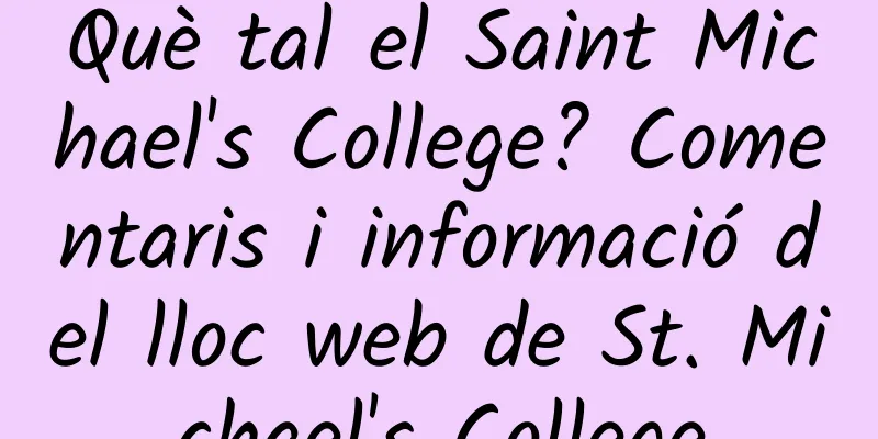 Què tal el Saint Michael's College? Comentaris i informació del lloc web de St. Michael's College
