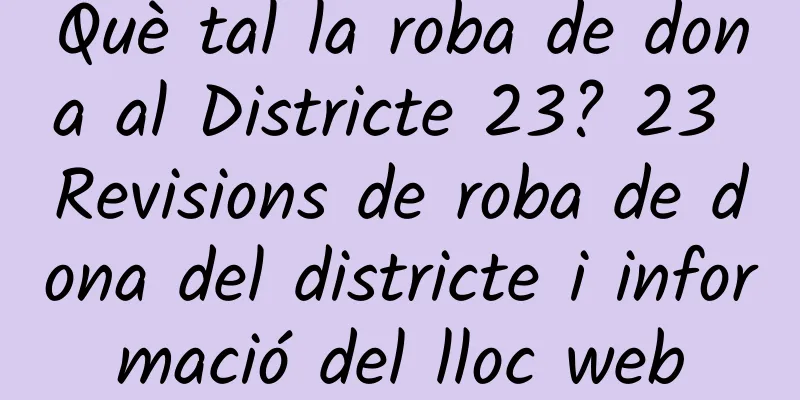 Què tal la roba de dona al Districte 23? 23 Revisions de roba de dona del districte i informació del lloc web