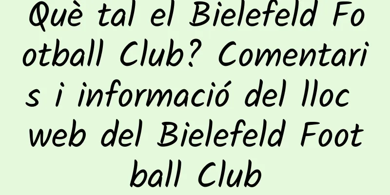 Què tal el Bielefeld Football Club? Comentaris i informació del lloc web del Bielefeld Football Club