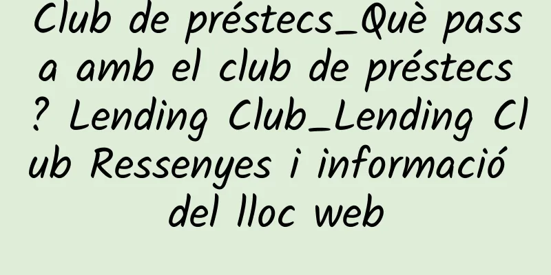 Club de préstecs_Què passa amb el club de préstecs? Lending Club_Lending Club Ressenyes i informació del lloc web
