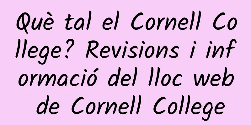Què tal el Cornell College? Revisions i informació del lloc web de Cornell College