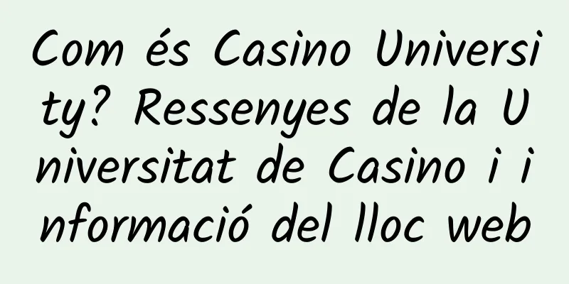 Com és Casino University? Ressenyes de la Universitat de Casino i informació del lloc web
