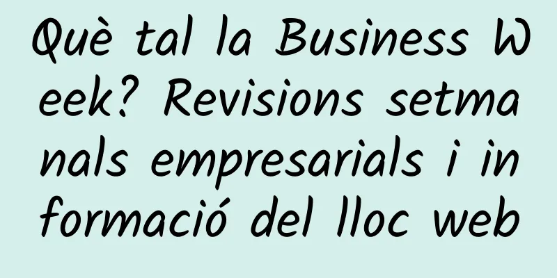 Què tal la Business Week? Revisions setmanals empresarials i informació del lloc web