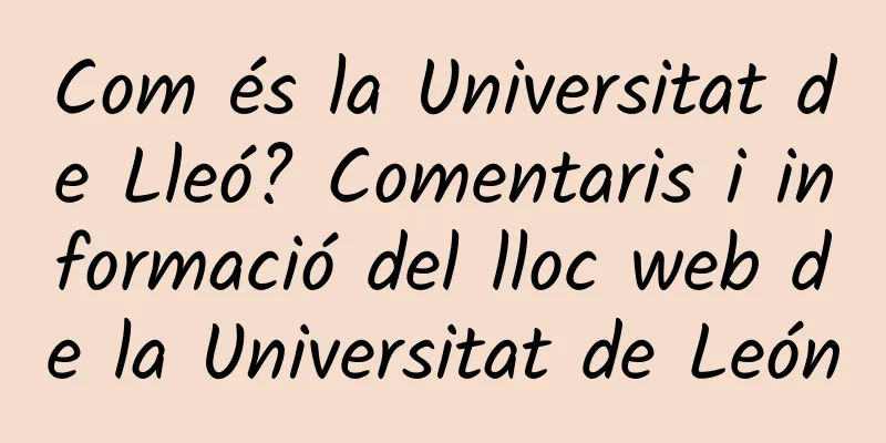 Com és la Universitat de Lleó? Comentaris i informació del lloc web de la Universitat de León