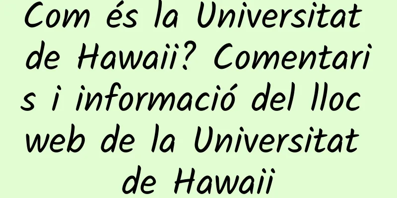 Com és la Universitat de Hawaii? Comentaris i informació del lloc web de la Universitat de Hawaii