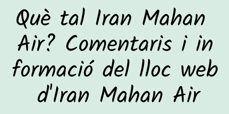 Què tal Iran Mahan Air? Comentaris i informació del lloc web d'Iran Mahan Air