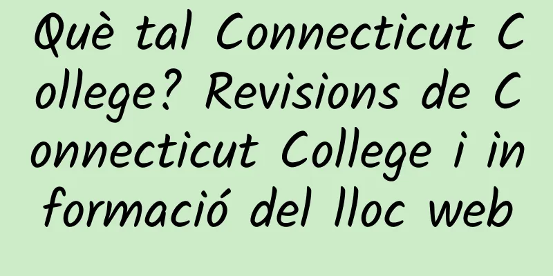 Què tal Connecticut College? Revisions de Connecticut College i informació del lloc web