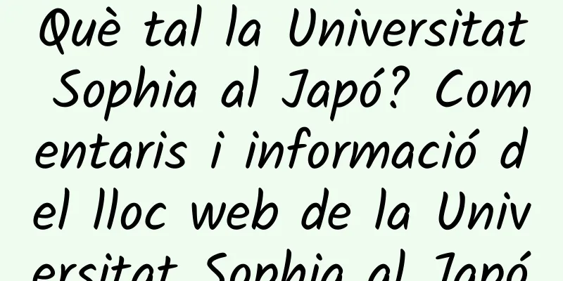 Què tal la Universitat Sophia al Japó? Comentaris i informació del lloc web de la Universitat Sophia al Japó