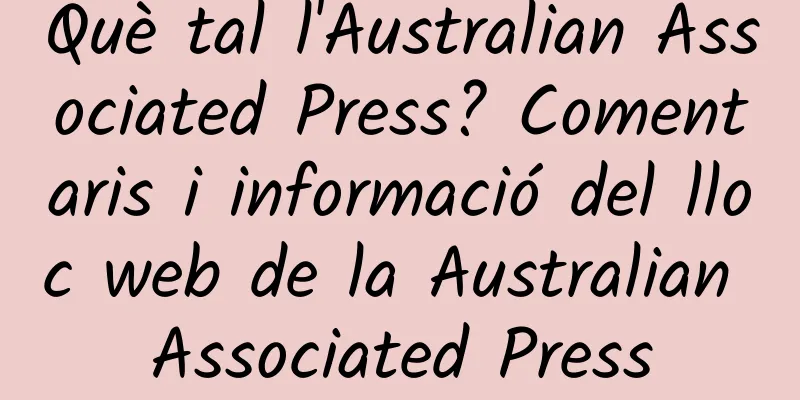 Què tal l'Australian Associated Press? Comentaris i informació del lloc web de la Australian Associated Press