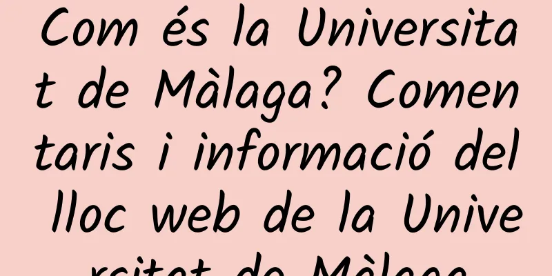 Com és la Universitat de Màlaga? Comentaris i informació del lloc web de la Universitat de Màlaga