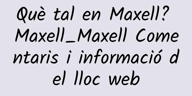 Què tal en Maxell? Maxell_Maxell Comentaris i informació del lloc web