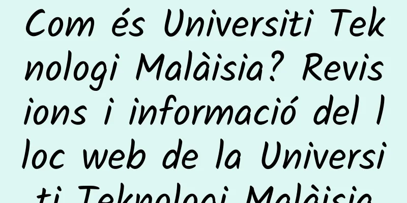 Com és Universiti Teknologi Malàisia? Revisions i informació del lloc web de la Universiti Teknologi Malàisia