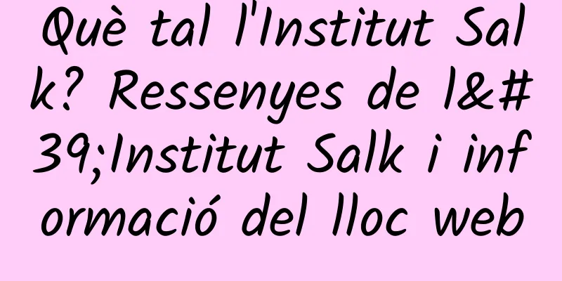 Què tal l'Institut Salk? Ressenyes de l'Institut Salk i informació del lloc web
