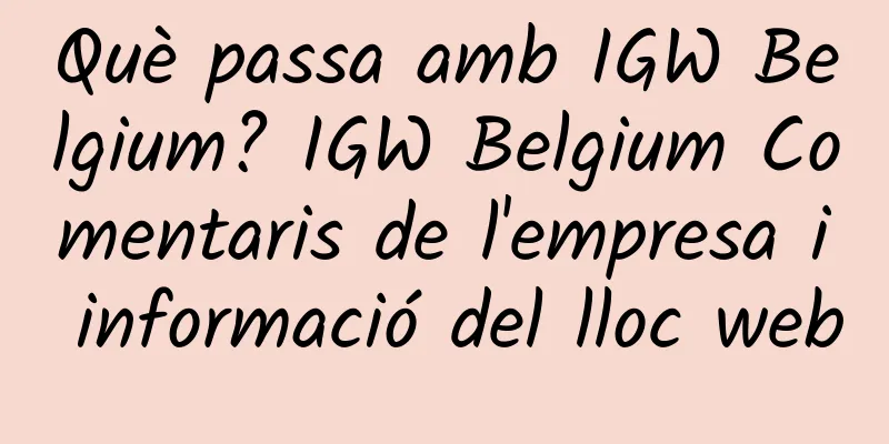Què passa amb IGW Belgium? IGW Belgium Comentaris de l'empresa i informació del lloc web