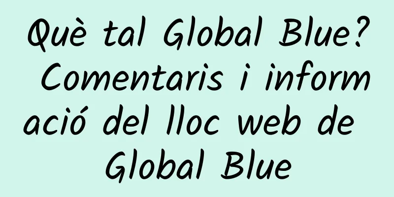 Què tal Global Blue? Comentaris i informació del lloc web de Global Blue