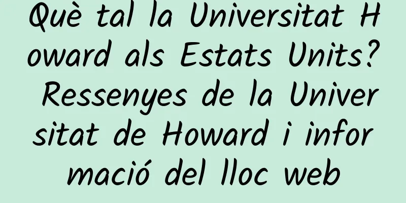 Què tal la Universitat Howard als Estats Units? Ressenyes de la Universitat de Howard i informació del lloc web
