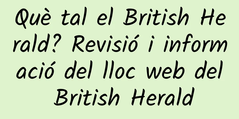 Què tal el British Herald? Revisió i informació del lloc web del British Herald