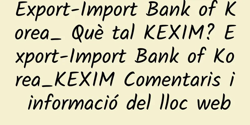 Export-Import Bank of Korea_ Què tal KEXIM? Export-Import Bank of Korea_KEXIM Comentaris i informació del lloc web