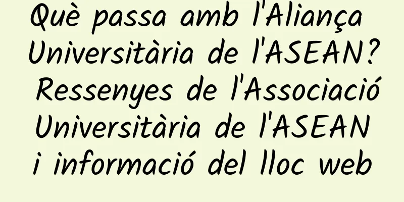 Què passa amb l'Aliança Universitària de l'ASEAN? Ressenyes de l'Associació Universitària de l'ASEAN i informació del lloc web
