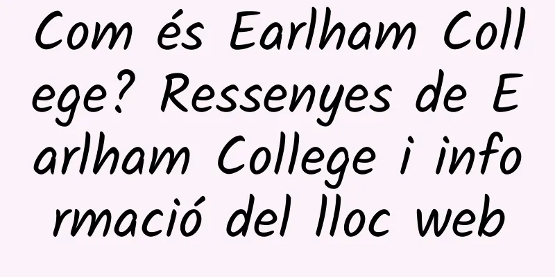 Com és Earlham College? Ressenyes de Earlham College i informació del lloc web
