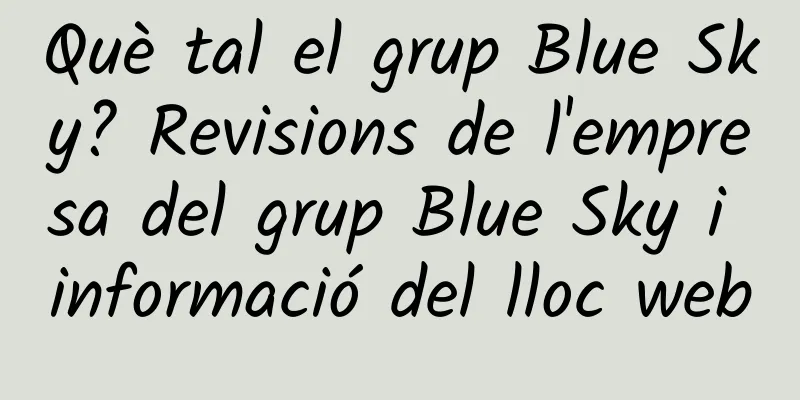 Què tal el grup Blue Sky? Revisions de l'empresa del grup Blue Sky i informació del lloc web