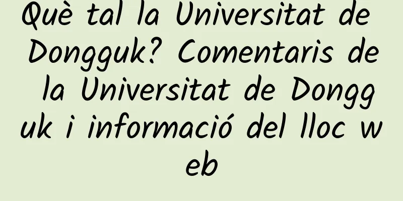 Què tal la Universitat de Dongguk? Comentaris de la Universitat de Dongguk i informació del lloc web