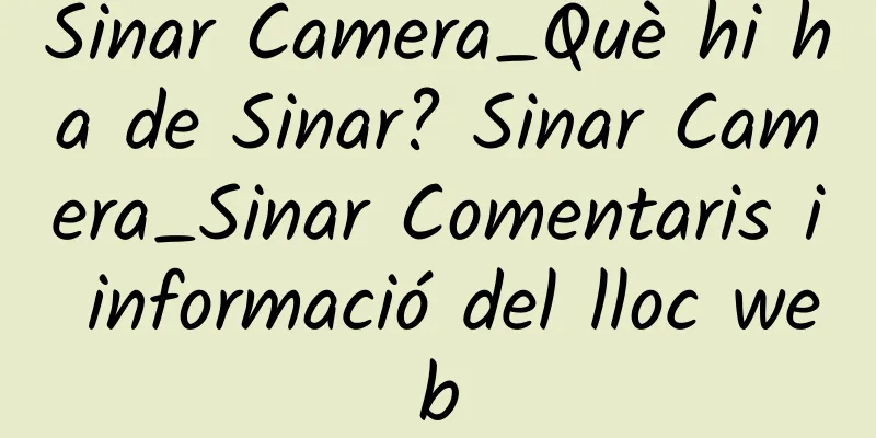 Sinar Camera_Què hi ha de Sinar? Sinar Camera_Sinar Comentaris i informació del lloc web