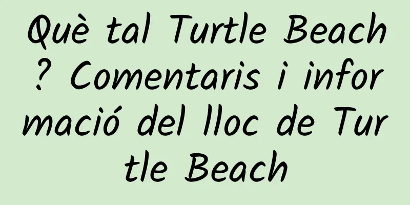 Què tal Turtle Beach? Comentaris i informació del lloc de Turtle Beach