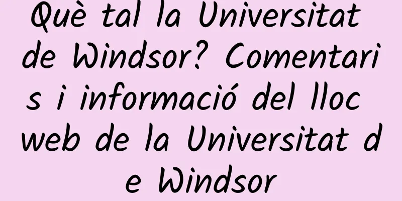 Què tal la Universitat de Windsor? Comentaris i informació del lloc web de la Universitat de Windsor