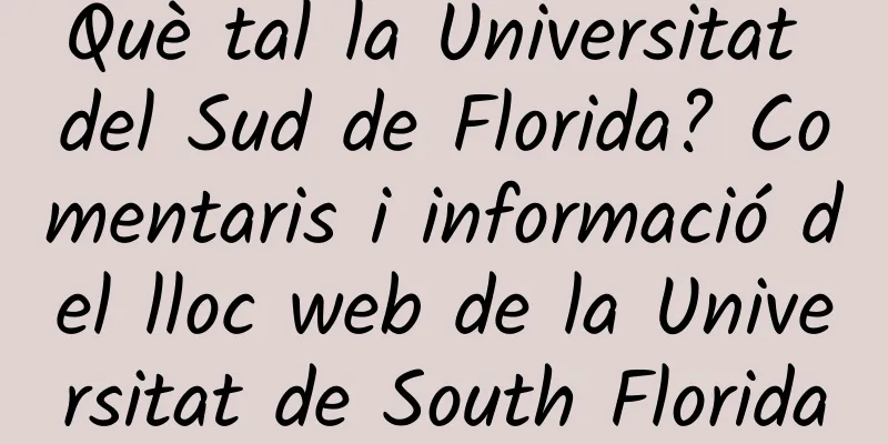 Què tal la Universitat del Sud de Florida? Comentaris i informació del lloc web de la Universitat de South Florida