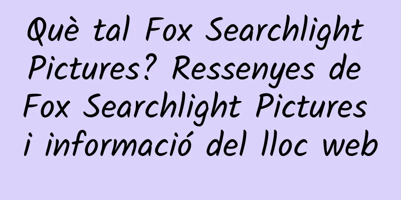 Què tal Fox Searchlight Pictures? Ressenyes de Fox Searchlight Pictures i informació del lloc web