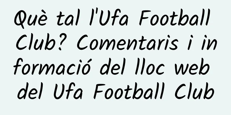 Què tal l'Ufa Football Club? Comentaris i informació del lloc web del Ufa Football Club