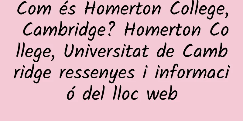 Com és Homerton College, Cambridge? Homerton College, Universitat de Cambridge ressenyes i informació del lloc web
