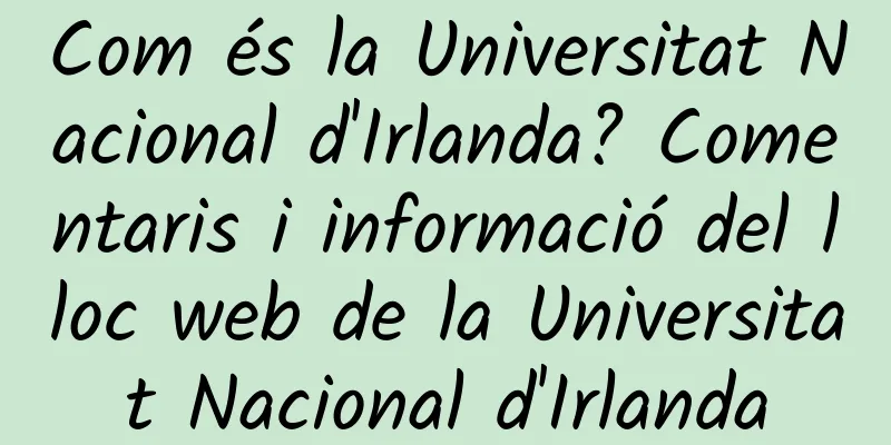 Com és la Universitat Nacional d'Irlanda? Comentaris i informació del lloc web de la Universitat Nacional d'Irlanda