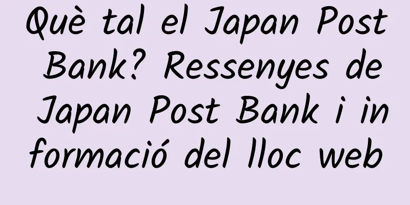 Què tal el Japan Post Bank? Ressenyes de Japan Post Bank i informació del lloc web
