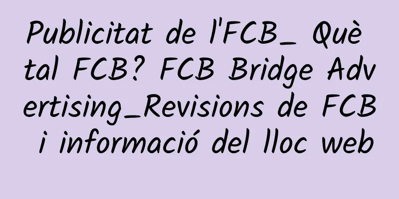 Publicitat de l'FCB_ Què tal FCB? FCB Bridge Advertising_Revisions de FCB i informació del lloc web