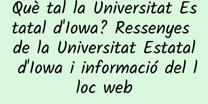 Què tal la Universitat Estatal d'Iowa? Ressenyes de la Universitat Estatal d'Iowa i informació del lloc web