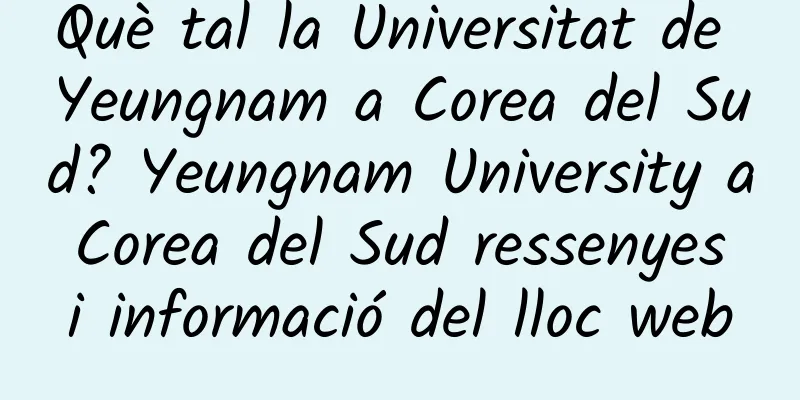 Què tal la Universitat de Yeungnam a Corea del Sud? Yeungnam University a Corea del Sud ressenyes i informació del lloc web
