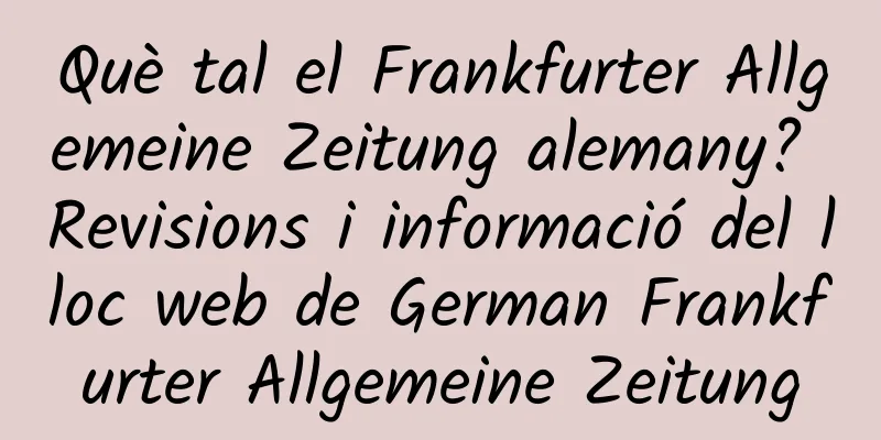 Què tal el Frankfurter Allgemeine Zeitung alemany? Revisions i informació del lloc web de German Frankfurter Allgemeine Zeitung