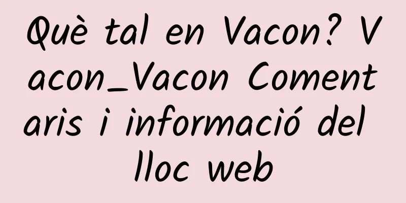Què tal en Vacon? Vacon_Vacon Comentaris i informació del lloc web
