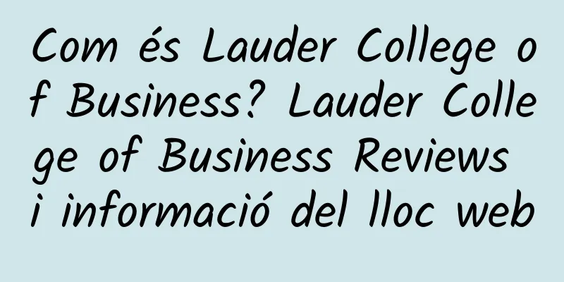 Com és Lauder College of Business? Lauder College of Business Reviews i informació del lloc web