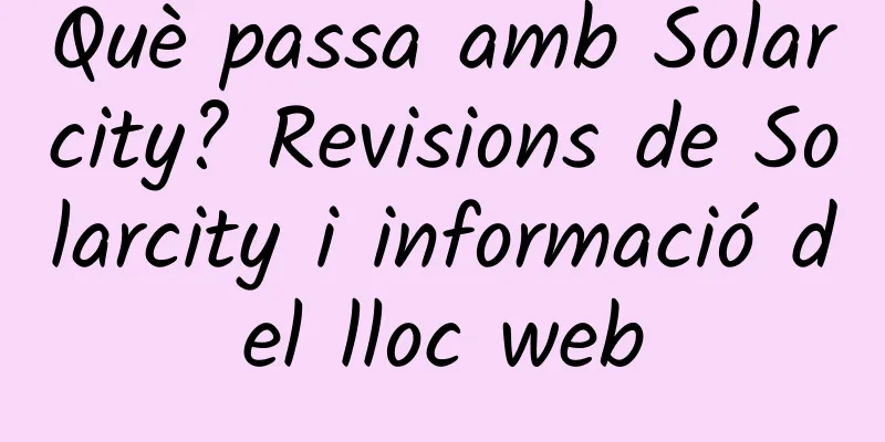 Què passa amb Solarcity? Revisions de Solarcity i informació del lloc web
