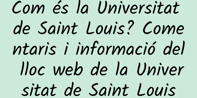 Com és la Universitat de Saint Louis? Comentaris i informació del lloc web de la Universitat de Saint Louis