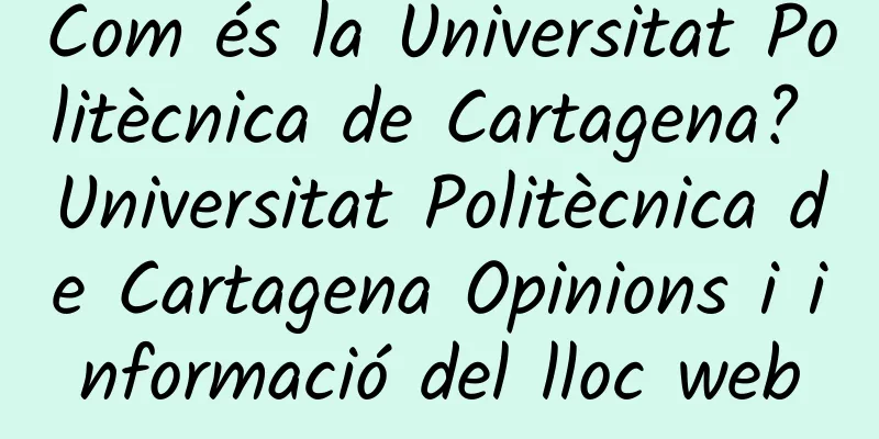 Com és la Universitat Politècnica de Cartagena? Universitat Politècnica de Cartagena Opinions i informació del lloc web