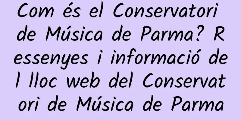 Com és el Conservatori de Música de Parma? Ressenyes i informació del lloc web del Conservatori de Música de Parma
