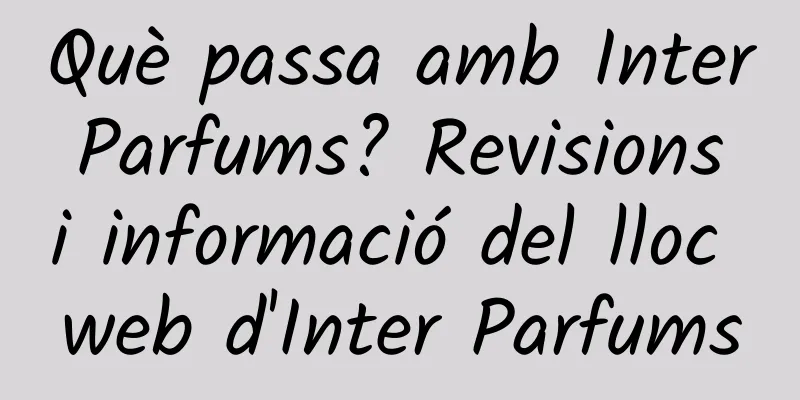 Què passa amb Inter Parfums? Revisions i informació del lloc web d'Inter Parfums