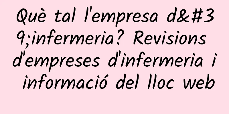 Què tal l'empresa d'infermeria? Revisions d'empreses d'infermeria i informació del lloc web