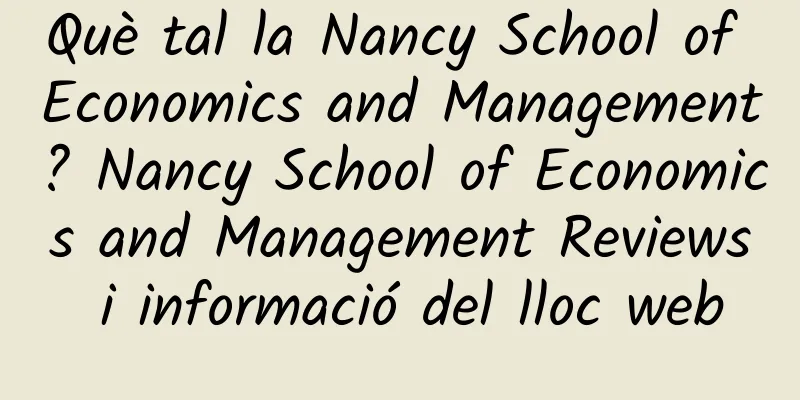 Què tal la Nancy School of Economics and Management? Nancy School of Economics and Management Reviews i informació del lloc web